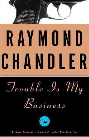 [Philip Marlowe 0.50] • Trouble Is My Business